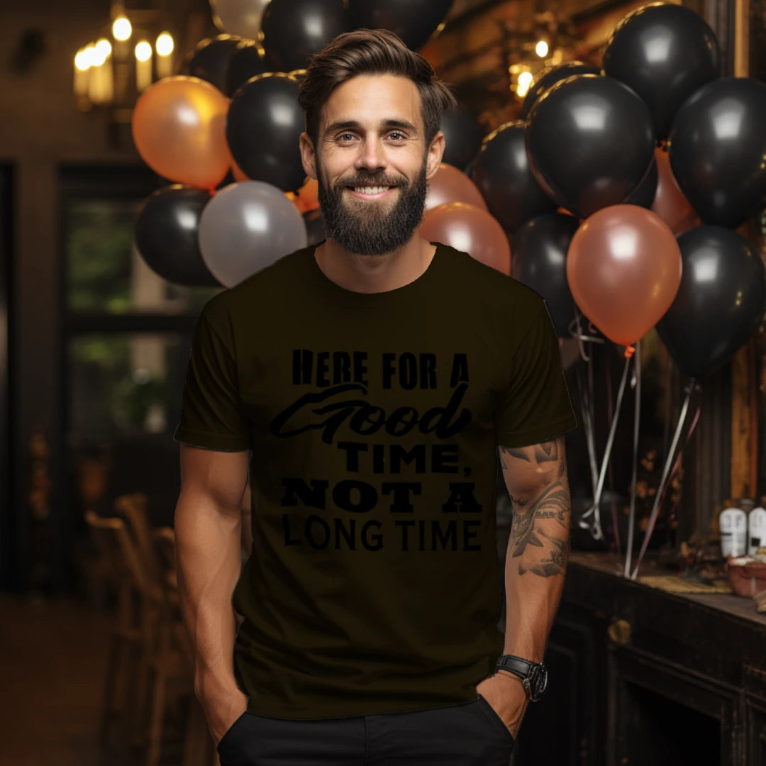 "Here for a GOOD Time, Not a LONG Time" Graphic T-Shirt